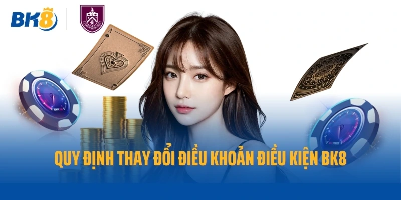 Quy định thay đổi điều khoản điều kiện BK8
