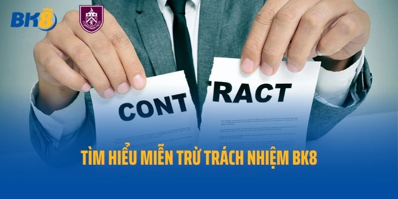 Tìm hiểu miễn trừ trách nhiệm BK8