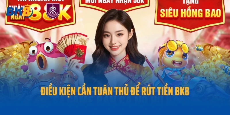 Điều kiện cần tuân thủ để rút tiền BK8