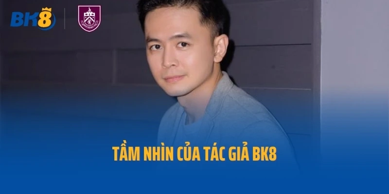 Tầm nhìn của tác giả BK8