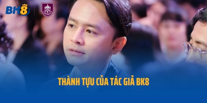 Thành tựu của tác giả BK8