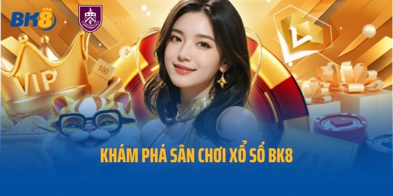 Khám phá sân chơi xổ số BK8