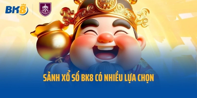 Sảnh xổ số BK8 có nhiều lựa chọn
