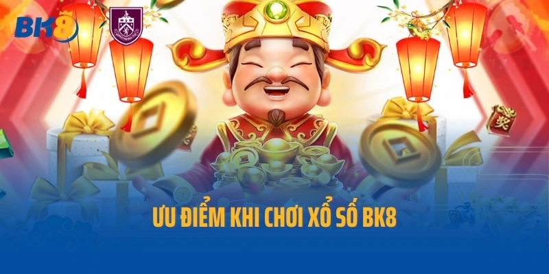 Ưu điểm khi chơi xổ số BK8