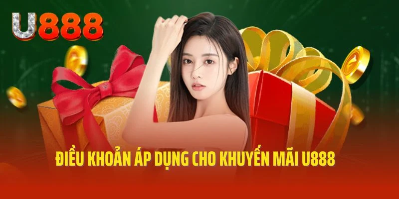 Điều kiện cần biết áp dụng khi tham gia nhận khuyến mãi U888