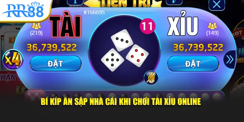 Bí kíp ăn sập nhà cái khi chơi tài xỉu online
