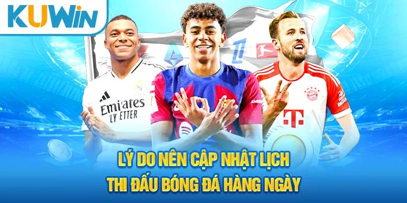 Lý do nên cập nhật lịch thi đấu bóng đá hàng ngày